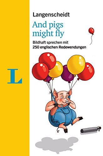 Beispielbild fr Langenscheidt And pigs might fly - mit Quiz und Fettnpfchenfallen spielerisch lernen: Bildhaft sprechen mit 250 englischen Redewendungen (Langenscheidt Redewendungen) zum Verkauf von medimops