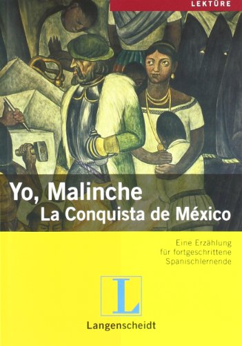 Beispielbild fr Yo, Malinche - La Conquista de Mexico: Eine Erzhlung fr fortgeschrittene Spanischlernende. Mit Worterklrungen und Aufgaben zum Verkauf von medimops
