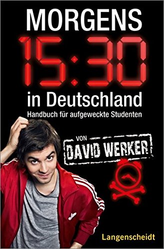Morgens 15:30 in Deutschland : Handbuch für aufgeweckte Studenten. David Werker. - Werker, David