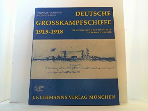 Deutsche Grosskampfschiffe 1915-1918. Die Entwicklung der Typenfrage im Ersten Weltkrieg. - Forstmeier, Friedrich / Breyer, Siegfried