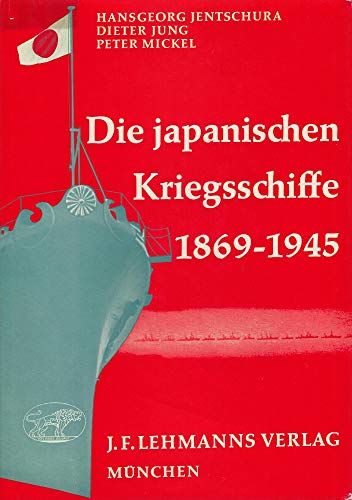 Stock image for Die Japanischen Kriegsschiffe 1869-1945 for sale by Ed's Editions LLC, ABAA