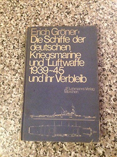 Stock image for Die Schiffe der deutschen Kriegsmarine und Luftwaffe 1939-1945 und ihr Verbleib for sale by Bernhard Kiewel Rare Books