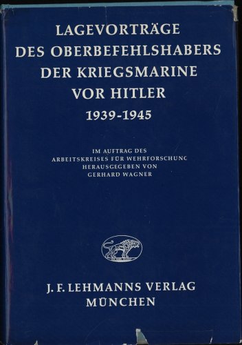 9783469003645: Lagevortrge des Oberbefehlshabers der Kriegsmarine vor Hitler 1939 - 1945. Im Auftrage des Arbeitskreises fr Wehrforschung