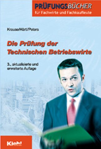 Die PrÃ¼fung der Technischen Betriebswirte. (Lernmaterialien) (9783470473536) by Krause, GÃ¼nter; HÃ¤rtl, Johanna; Peters, Frank