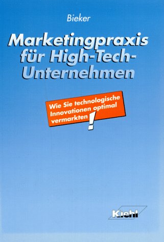 Beispielbild fr Marketingpraxis fr High-Tech-Unternehmen: Wie Sie technologische Innovationen optimal vermarkten. zum Verkauf von Worpsweder Antiquariat