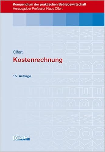 Beispielbild fr Kostenrechnung (Kompendium der praktischen Betriebswirtschaft) Olfert, Klaus zum Verkauf von tomsshop.eu