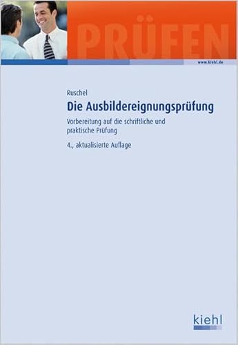 Die Ausbildereignungsprüfung: Vorbereitung auf die schriftliche und praktische Prüfung - Adalbert Ruschel