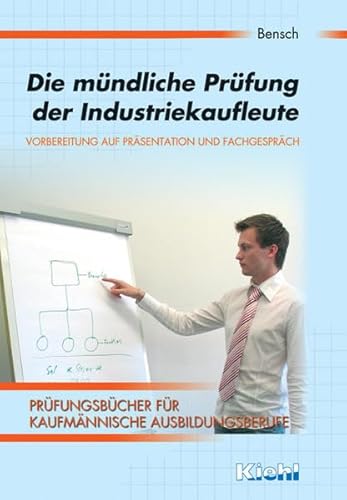 Die mÃ¼ndliche PrÃ¼fung der Industriekaufleute (9783470545912) by JÃ¶rg Bensch