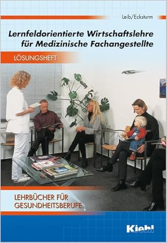 Stock image for Leib, Wolfgang /Ecksturm, Hartmut: Lernfeldorientierte Wirtschaftslehre fr Medizinische Fachangestellte. : Lsungsheft for sale by Buchpark