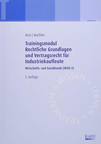 Stock image for Trainingsmodul Rechtliche Grundlagen und Vertragsrecht fr Industriekaufleute: Wirtschafts- und Sozialkunde (WISO 2) for sale by Revaluation Books