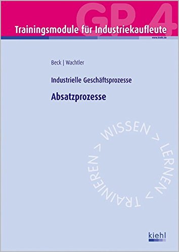 Stock image for Trainingsmodul Industriekaufleute - Absatzprozesse (GP 4): Industrielle Geschftsprozesse for sale by medimops