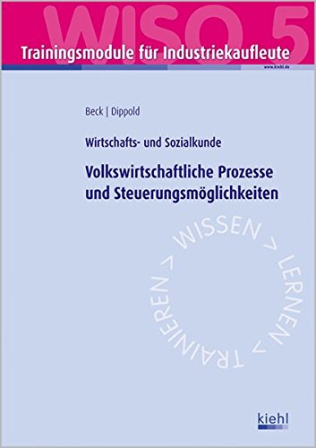Stock image for Trainingsmodul Industriekaufleute - Volkswirtschaftliche Prozesse und Steuerungsmglichkeiten (WISO 5): Wirtschafts- und Sozialkunde. for sale by Buchmarie