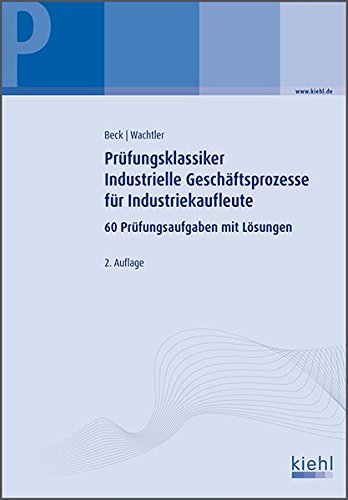 Stock image for Prfungsklassiker Industrielle Geschftsprozesse fr Industriekaufleute : 60 Prfungsaufgaben mit Lsungen for sale by Buchpark
