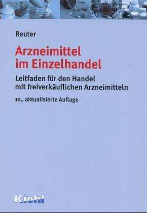 Arzneimittel im Einzelhandel. Ein Leitfaden für den Handel mit freiverkäuflichen Arzneimitteln. - Reuter, Fritz Eberhard