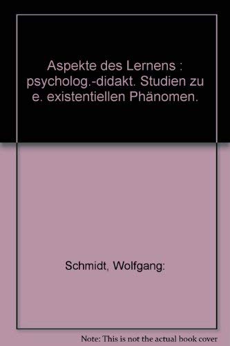 Stock image for Aspekte des Lernens : psycholog.-didakt. Studien zu e. existentiellen Phnomen / von Wolfgang Schmidt for sale by Versandantiquariat Buchegger