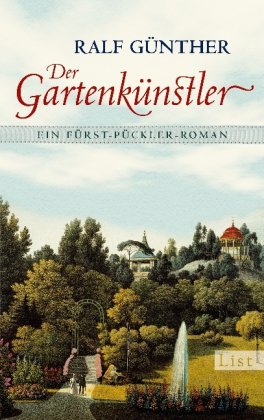 Der Gartenkünstler: Ein Fürst-Pückler-Roman - Günther, Ralf