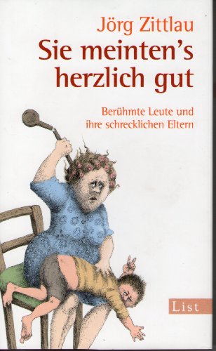 Beispielbild fr Sie meinten's herzlich gut: Berhmte Leute und ihre schrecklichen Eltern zum Verkauf von medimops