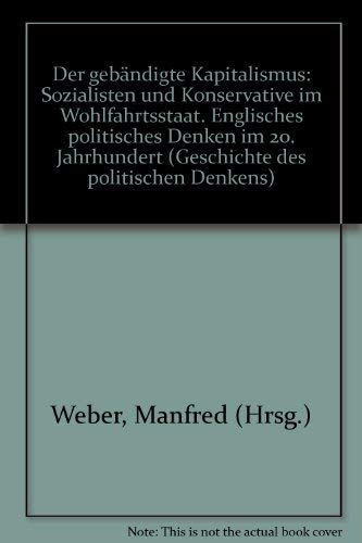 Beispielbild fr Der gebndigte Kapitalismus: Sozialisten und Konservative im Wohlfahrtsstaat zum Verkauf von Versandantiquariat Felix Mcke