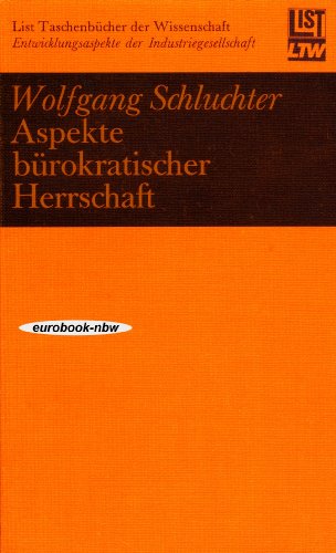 Aspekte bürokratischer Herrschaft: Studien zur Interpretation der fortschreitenden Industriegesellschaft - Schluchter, Wolfgang