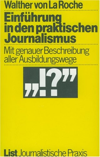 Einführung in den praktischen Journalismus. Mit genauer Beschreibung der Ausbildungswege. Deutsch...
