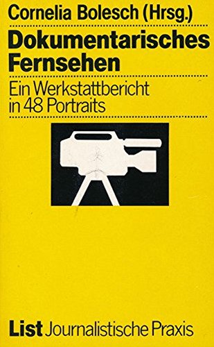 Beispielbild fr Dokumentarisches Fernsehen. Ein Werkstattbericht in 48 Portrts. Herausgegeben und mit einem Vorwort von Cornelia Bolesch. Mit Anmerkungen, Literaturverzeichnis und Personenregister. - (=Journalistische Praxis). zum Verkauf von BOUQUINIST