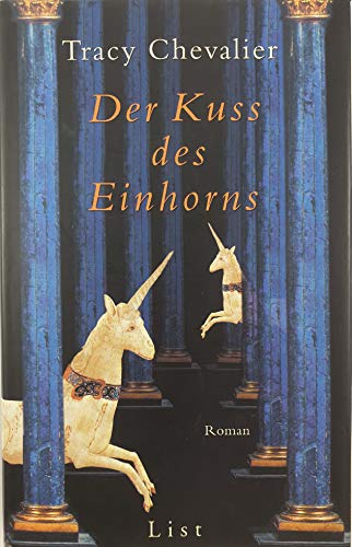 Der Kuss des Einhorns : Roman. Aus dem Engl. von Ursula Wulfekamp - Chevalier, Tracy