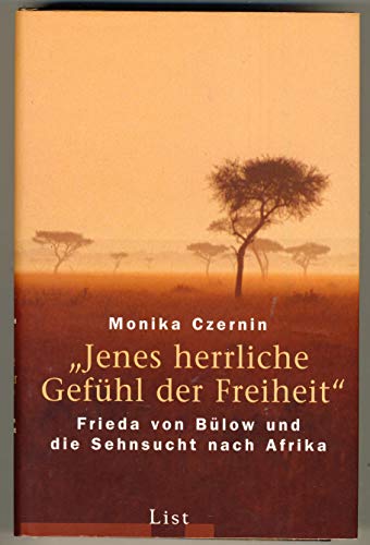 Beispielbild fr Jenes herrliche Gefhl der Freiheit: Frieda von Blow und die Sehnsucht nach Afrika zum Verkauf von medimops
