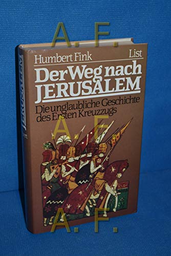 Der Weg nach Jerusalem: Die unglaubliche Geschichte des Ersten Kreuzzugs (German Edition) (9783471775325) by FINK, HUMBERT.