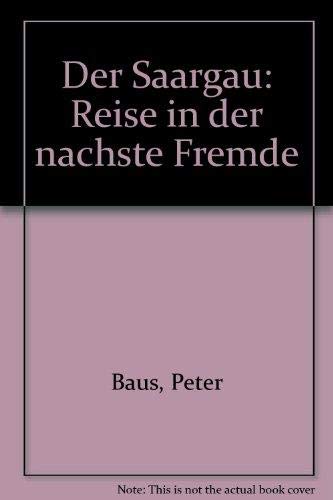 Beispielbild fr Der Saargau: Reise in die nchste Fremde zum Verkauf von Paderbuch e.Kfm. Inh. Ralf R. Eichmann