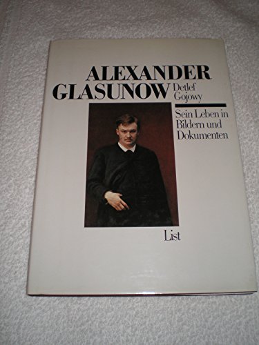 Alexander Glasunow: Sein Leben in Bildern und Dokumenten : unter Einbeziehung des biographischen Fragments von Glasunows Schwiegersohn Herbert GuÌˆnther (German Edition) (9783471776445) by Gojowy, Detlef