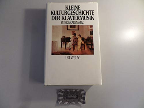 Kleine Kulturgeschichte der Klaviermusik (German Edition) (9783471776452) by Gradenwitz, Peter
