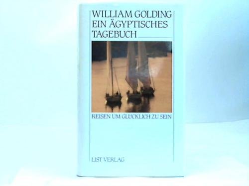 Ein ägyptisches Tagebuch. William Golding. Aus d. Engl. von Renate Orth-Guttmann / Reisen um glücklich zu sein - Golding, William