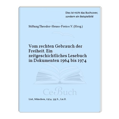 Stock image for Vom Rechten Gebrauch der Freiheit: Ein zeitgeschichtliches Lesebuch in Dokumenten, 1964 bis 1974. for sale by Zubal-Books, Since 1961