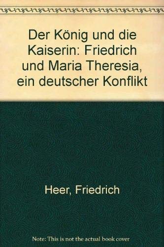 Stock image for Der Knig und die Kaiserin - Friedrich und Maria Theresia: ein deutscher Konflikt for sale by Antiquariat Buchtip Vera Eder-Haumer