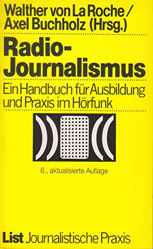 Radio-Journalismus ein Handbuch für Ausbildung und Praxis im Hörfunk - La Roche, Walther von und Axel Buchholz