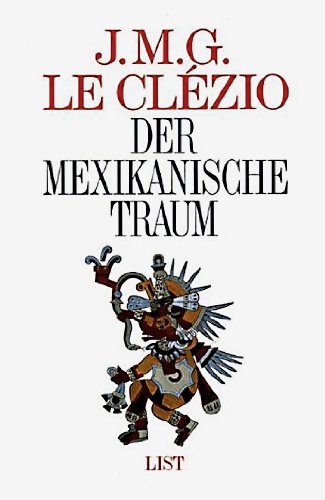 Der mexikanische Traum. J. M. G. Le Clézio. Aus d. Franz. von Rolf u. Hedda Soellner - Le Clézio, Jean-Marie G.