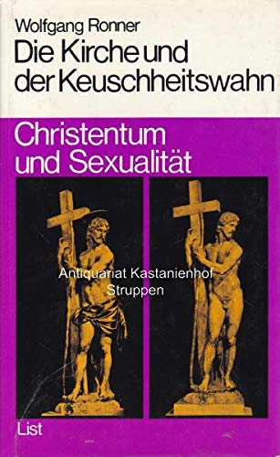 Die Kirche und der Keuschheitswahn. Christentum und Sexualität. - Ronner, Wolfgang