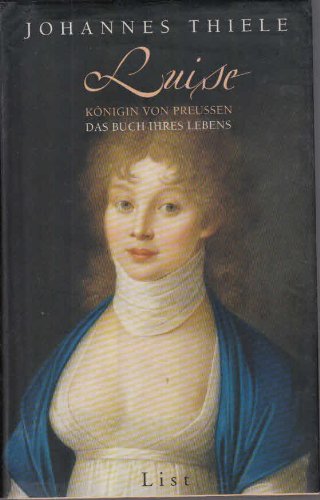 Luise - Königin der Preußen. Das Buch ihres Lebens - Thiele, Johannes (Hrsg.)
