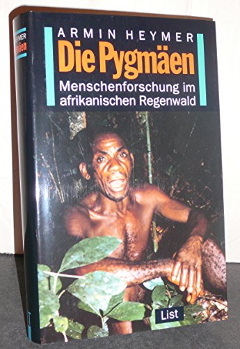Die Pygmäen. Menschenforschung im afrikanischen Regenwald. Geschichte, Evolution, Soziologie, Öko...