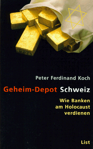 Geheim-Depot Schweiz. Wie Banken am Holocaust verdienen. - Koch, Peter-Ferdinand und Richard Chaim Schneider