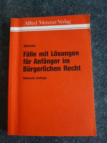 Fälle mit Lösungen für Anfänger im Bürgerlichen Recht - Olaf Werner