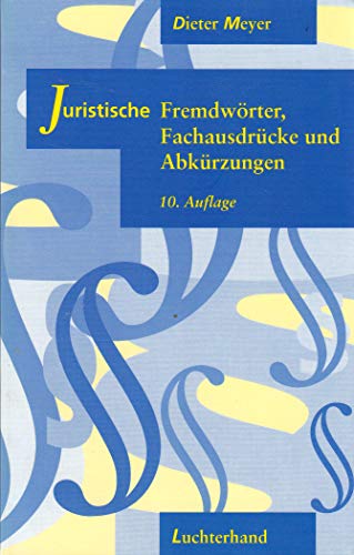 Juristische Fremdwörter, Fachausdrücke und Abkürzungen - Meyer, Dieter