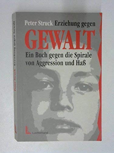 Erziehung gegen Gewalt: Ein Buch gegen die Spirale von Aggression und Haß