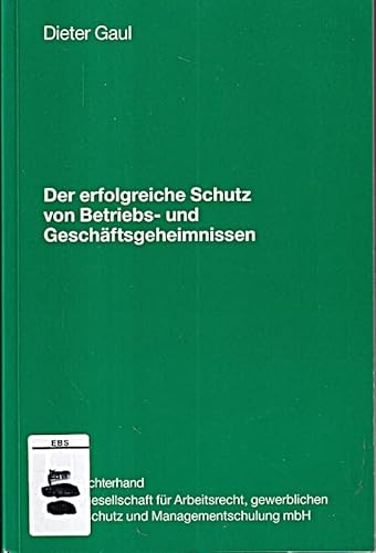 Der erfolgreiche Schutz von Betriebs- und GeschaÌˆftsgeheimnissen (German Edition) (9783472017714) by Gaul, Dieter