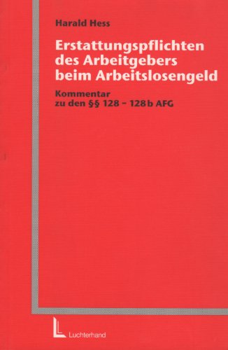 Stock image for Erstattungspflichten des Arbeitgebers beim Arbeitslosengeld. Kommentar zu den 128 - 128 b AFG for sale by medimops