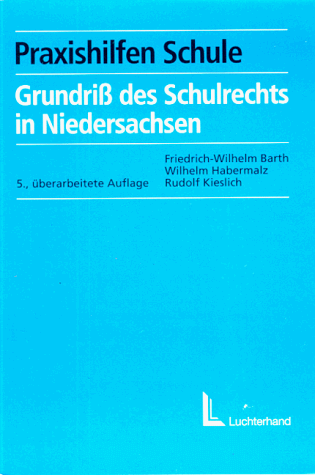 Grundriss des Schulrechts in Niedersachsen - Barth, Friedrich W, Wilhelm Habermalz und Rudolf Kieslich