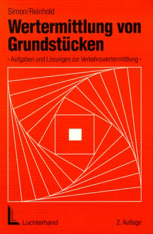 Wertermittlung von Grundstücken: Aufgaben und Lösungen zur Verkehrswertermittlung - Simon, Jürgen und Wilfried Reinhold