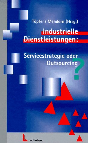 Industrielle Dienstleistungen: Servicestrategie oder Outsourcing? (9783472026631) by GraÃŸy, Oliver; KÃ¼hn, GÃ¼nter; Maletz, Klaus; TÃ¶pfer, Armin; Mehdorn, Hartmut.