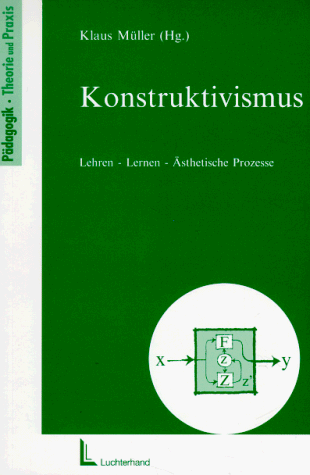 9783472027133: Konstruktivismus. Lehren - Lernen - sthetische Prozesse.