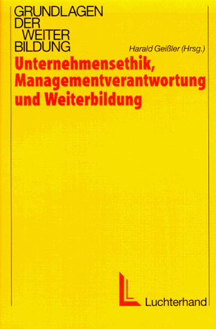 Unternehmensethik, Managementverantwortung und Weiterbildung. (9783472027157) by GeiÃŸler, Harald